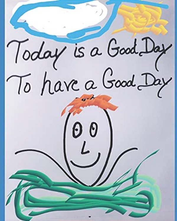 Today Is A Good Day To Have A Good Day-..