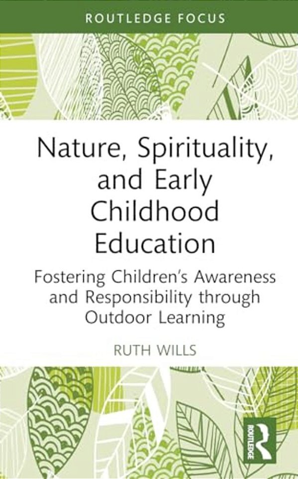 Nature, Spirituality, And Early Childhood Education: Fostering Children's Awareness And Responsibility Through Outdoor Learning-..