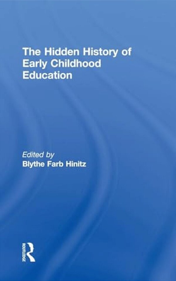 The Hidden History Of Early Childhood Education-..