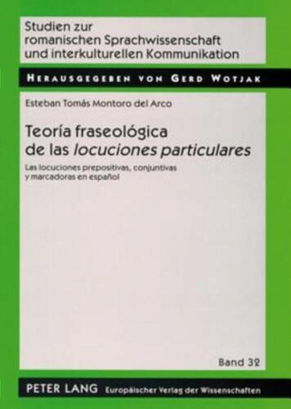Teoría Fraseológica De Las Locuciones Particulares: Las Locuciones Prepositivas, Conjuntivas Y Marcadoras En Español Teoria Fraseologica De Las Locu-..
