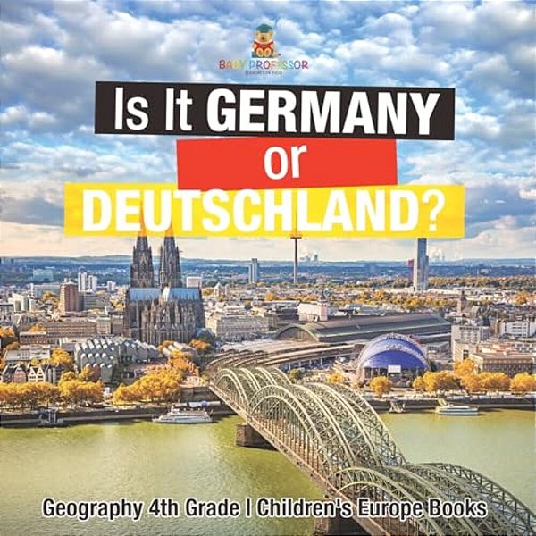 Is It Germany Or Deutschland? Geography 4Th Grade Children's Europe Books-..