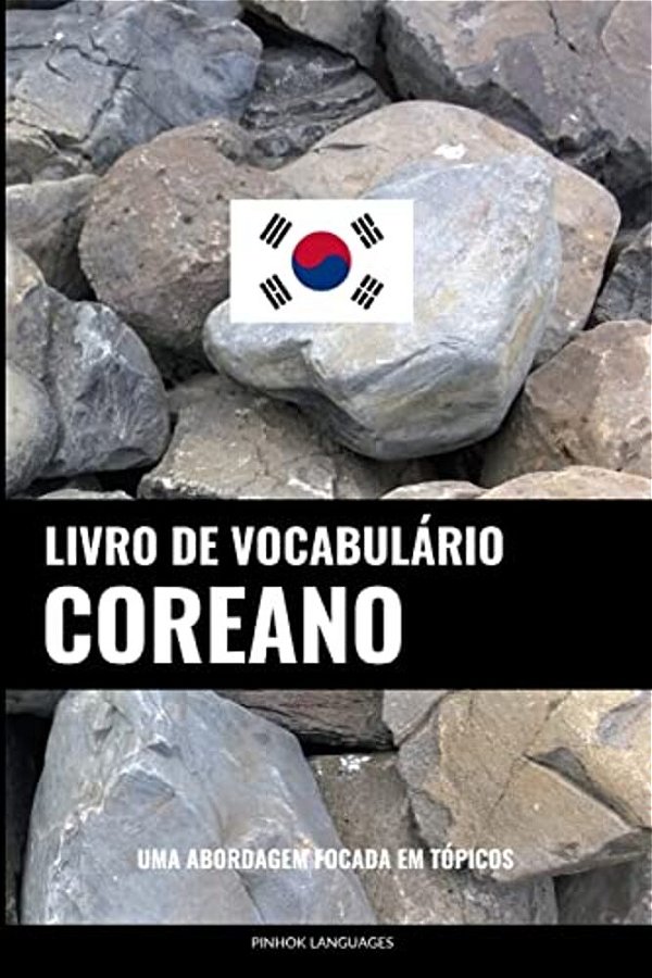 Livro De Vocabulário Coreano: Uma Abordagem Focada Em Tópicos-..