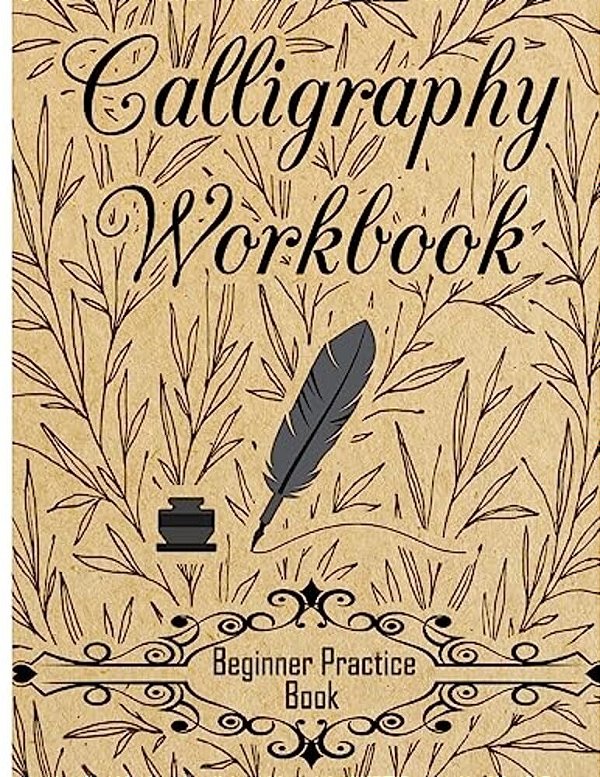 Calligraphy Workbook (Beginner Practice Book): Beginner Practice Workbook 4 Paper Type Line Lettering, Angle Lines, Tian Zi Ge Paper, Dual Brush Pens-..