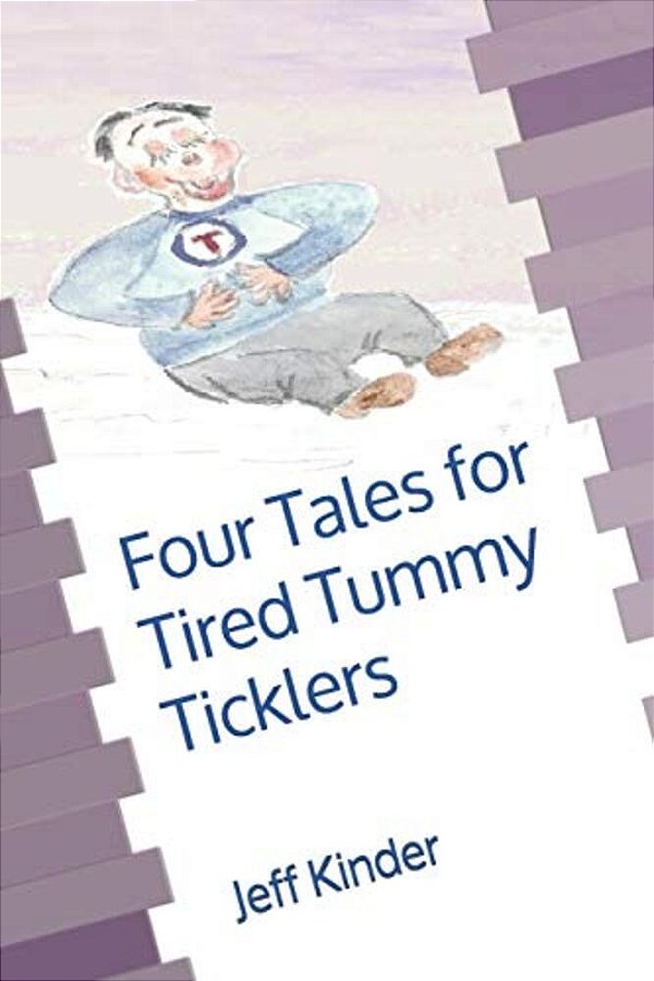 Four Tales For Tired Tummy Ticklers: Omnibus Edition-Stories For The Young And Young At Heart-..