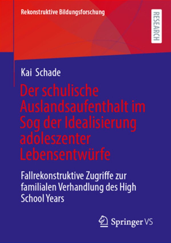 Der Schulische Auslandsaufenthalt Im Sog Der Idealisierung Adoleszenter Lebensentwürfe: Fallrekonstruktive Zugriffe Zur Familialen Verhandlung Des Hig-..