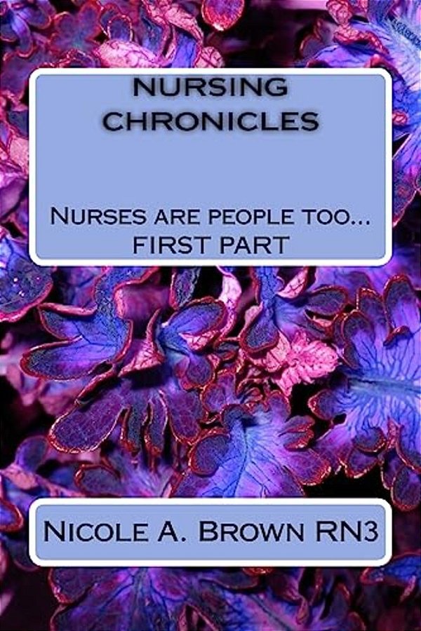 Nursing Chronicles: Nurses Are People Too-..