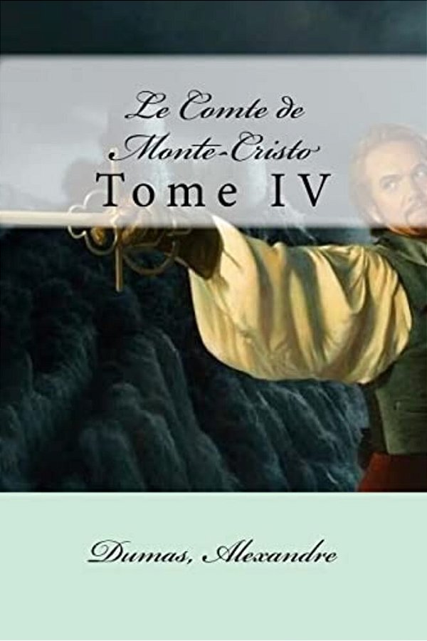 Le Comte De Monte-Cristo: Tome IV-..