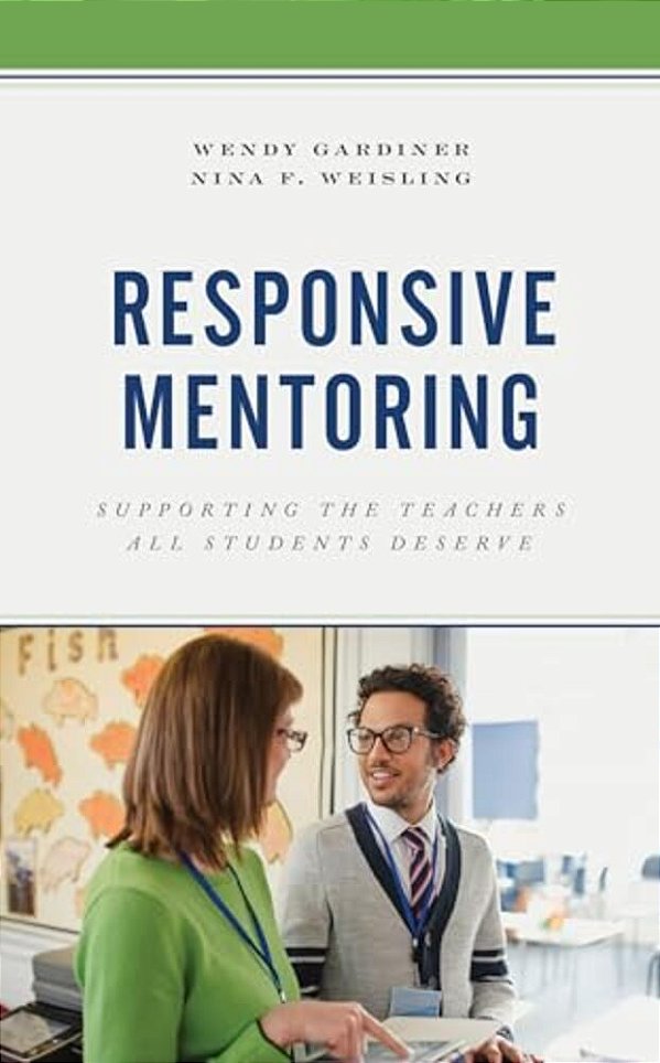 Responsive Mentoring: Supporting The Teachers All Students Deserve-..