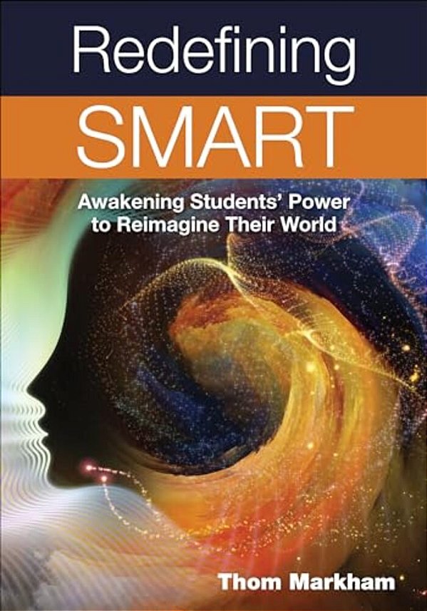 Redefining Smart: Awakening Students' Power To Reimagine Their World-..