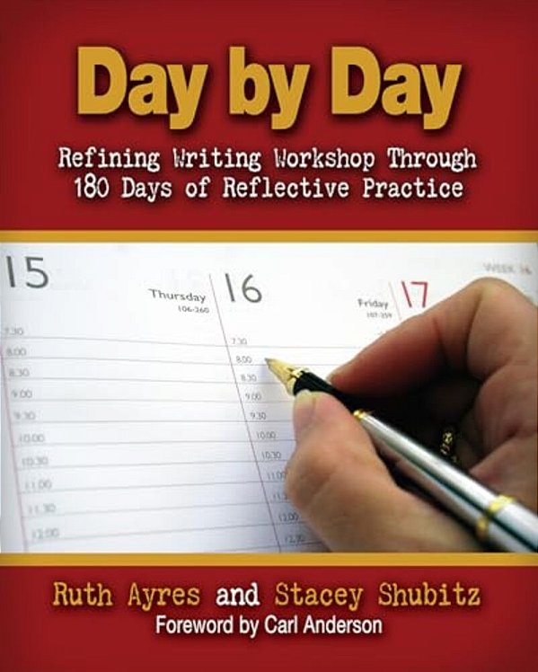 Day By Day: Refining Writing Workshop Through 180 Days Of Reflective Practice-..