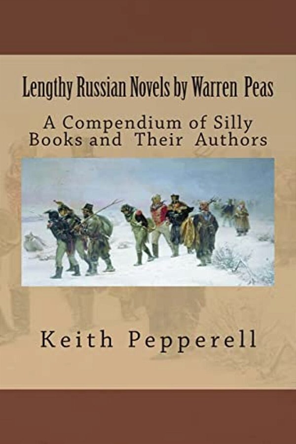 Lengthy Russian Novels By Warren Peas: A Compendium Of Silly Books And Authors-..