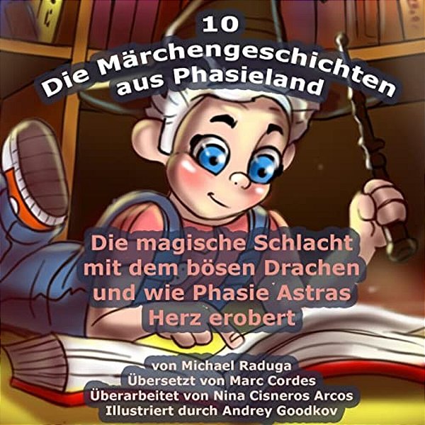 Die Märchengeschichten Aus Phasieland - 10: Die Magische Schlacht Mit Dem Bösen Drachen Und Wie Phasie Astras Herz Erobert-..
