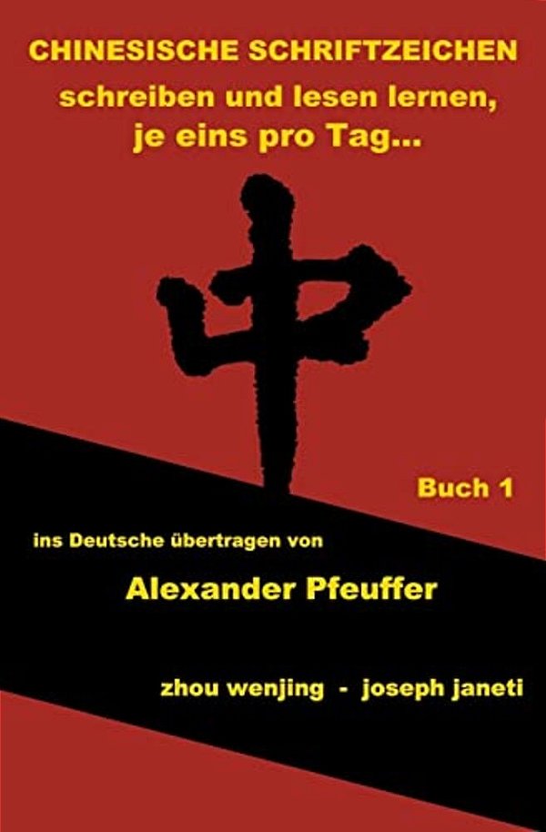 Chinesische Schriftzeichen: Schreiben Und Lesen Lernen, Je Eins Pro Tag...: Buch 1, Bibliotheksausgabe, Deutsch-..