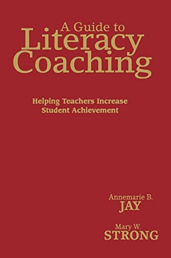 A Guide To Literacy Coaching: Helping Teachers Increase Student Achievement-..