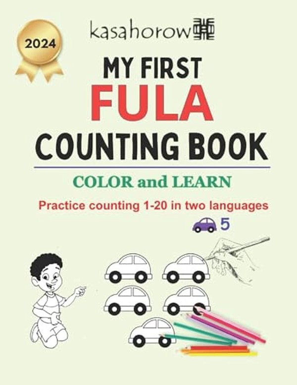 My First Fula Counting Book: Colour And Learn 1 2 3-..