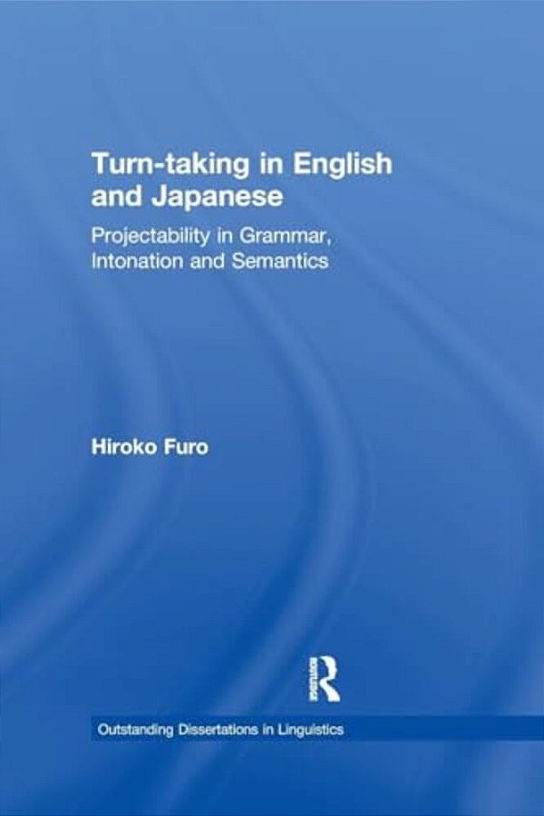 Turn-Taking In English And Japanese: Projectability In Grammar, Intonation And Semantics-..