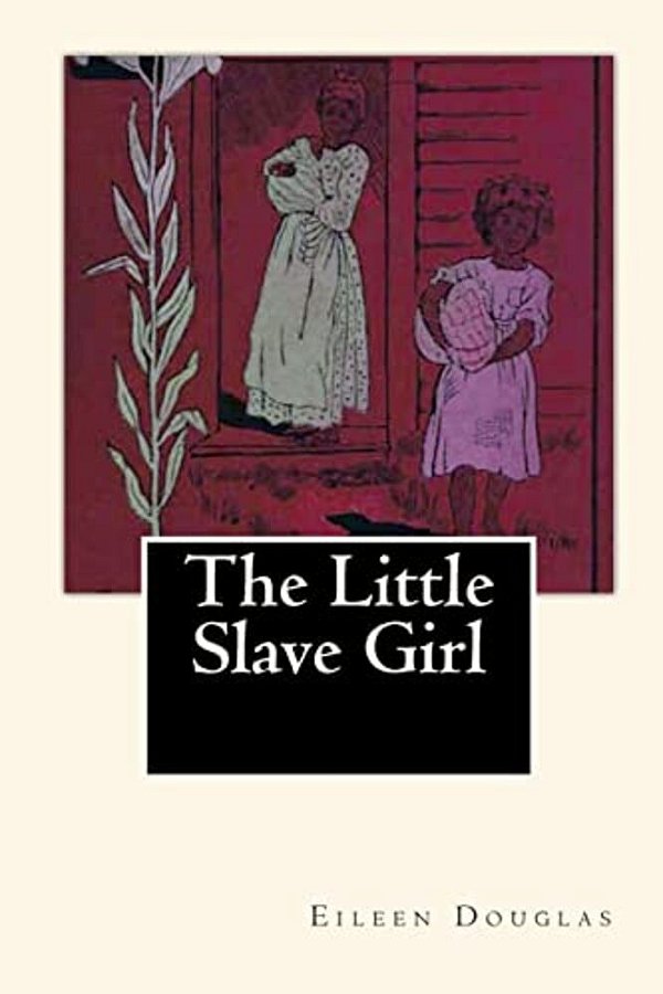 The Little Slave Girl: A True Story By Eileen Douglas-..
