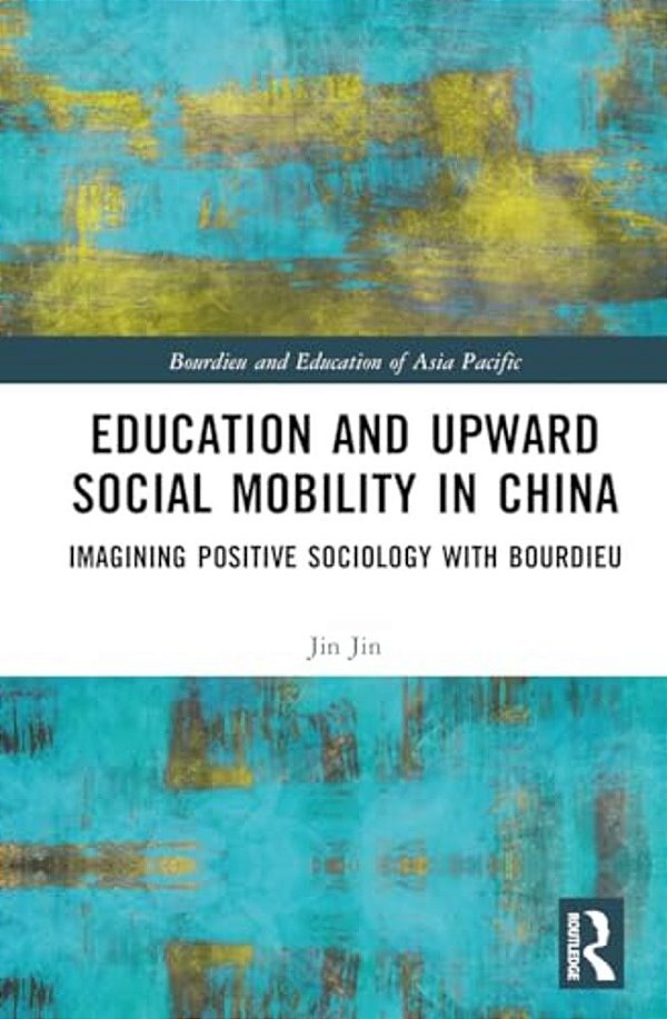 Education And Upward Social Mobility In China: Imagining Positive Sociology With Bourdieu-..