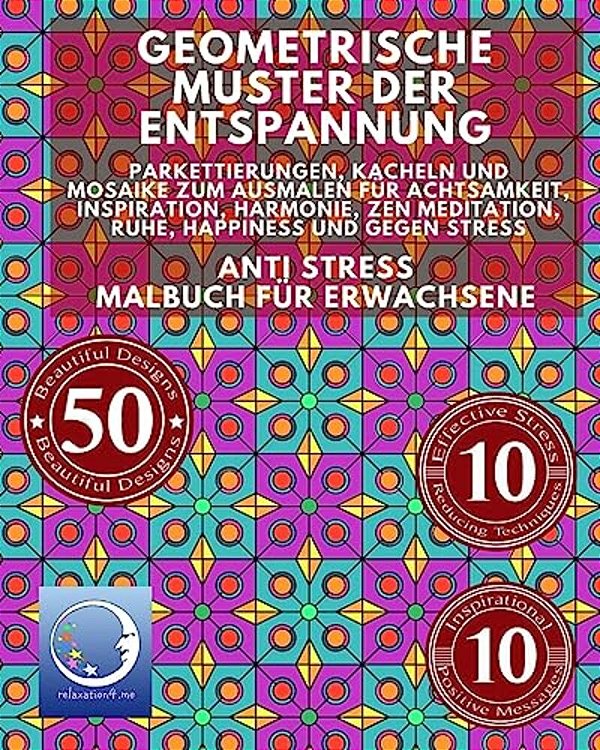 Anti Stress Malbuch Für Erwachsene: Geometrische Muster Der Entspannung - Parkettierungen, Kacheln Und Mosaike Zum Ausmalen Für Achtsamkeit, Inspirati-..
