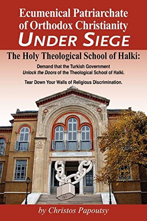 Ecumenical Patriarchate Of Orthodox Christianity Under Siege: The Holy Theological School Of Halki-..