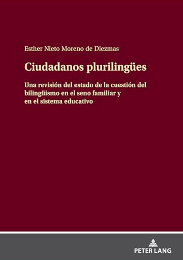 Ciudadanos Plurilinguees: Una Revisión Del Estado De La Cuestión Del Bilingueismo En El Seno Familiar Y En El Sistema Educativo-..
