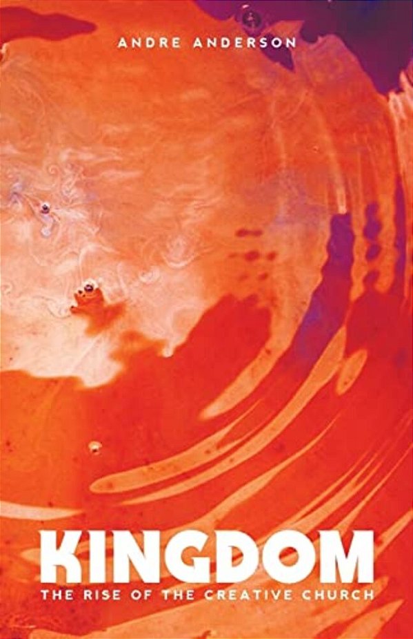 Kingdom: The Rise Of The Creative Church-..