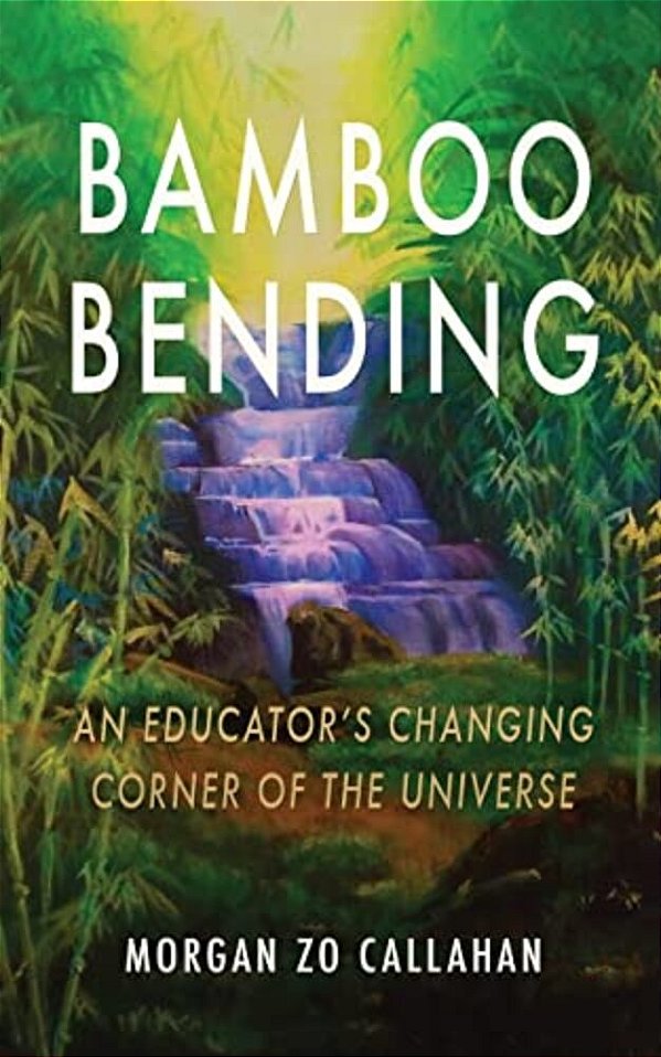 Bamboo Bending: An Educator's Changing Corner Of The Universe-..