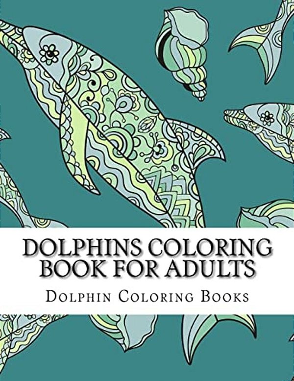 Dolphins Coloring Book For Adults: Large One Sided Stress Relieving, Relaxing Dolphins Coloring Book For Grownups, Women, Men & Youths. Easy Dolphins-..