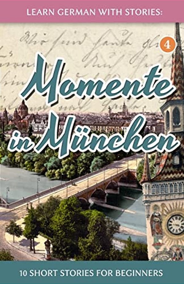 Learn German With Stories: Momente In München - 10 Short Stories For Beginners-..