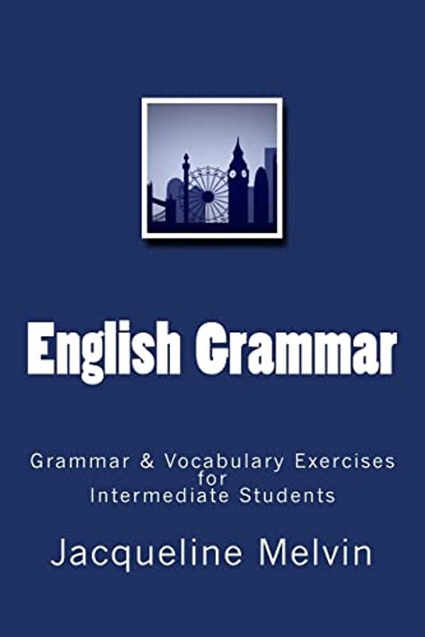 English Grammar: Grammar & Vocabulary Exercises For Intermediate Students-..
