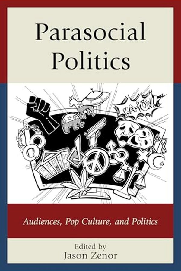 Parasocial Politics: Audiences, Pop Culture, And Politics-..