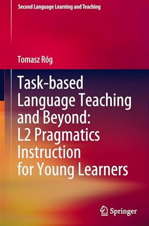 Task-Based Language Teaching And Beyond: L2 Pragmatics Instruction For Young Learners-..