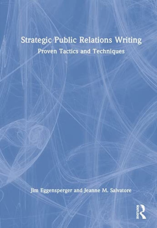 Strategic Public Relations Writing: Proven Tactics And Techniques-..
