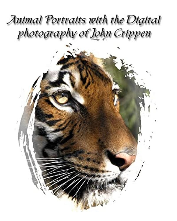 Animal Portraits With The Digital Photography Of John Crippen: Learning Photography With Animals-..