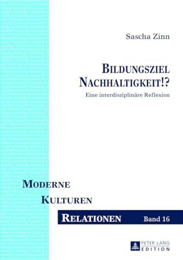 Bildungsziel Nachhaltigkeit!?: Eine Interdisziplinaere Reflexion-..