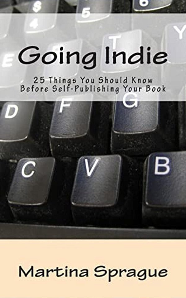Going Indie: 25 Things You Should Know Before Self-Publishing Your Book-..