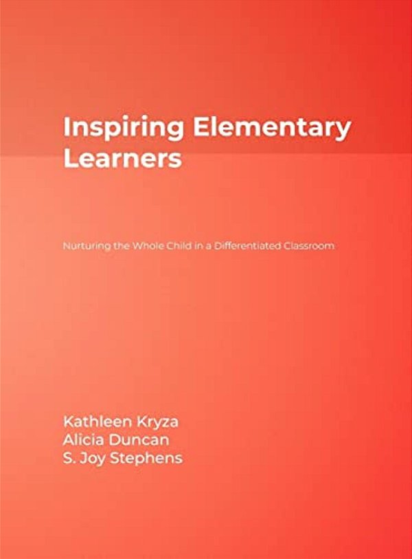 Inspiring Elementary Learners: Nurturing The Whole Child In A Differentiated Classroom-..