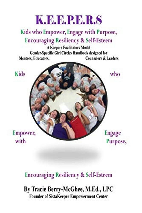 K. E. E. P. E. R. S Girl Circle Handbook For Educators: Kids Who Empower, Engage With Purpose, Encouraging Resiliency & Self-Esteem-..