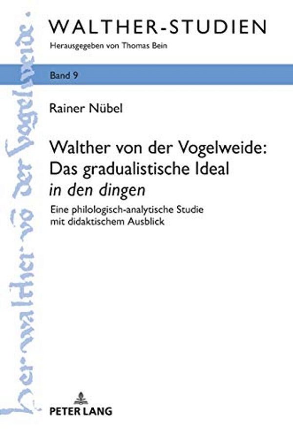 Walther Von Der Vogelweide: Das Gradualistische Ideal In Den Dingen: Eine Philologisch-Analytische Studie Mit Didaktischem Ausblick-..