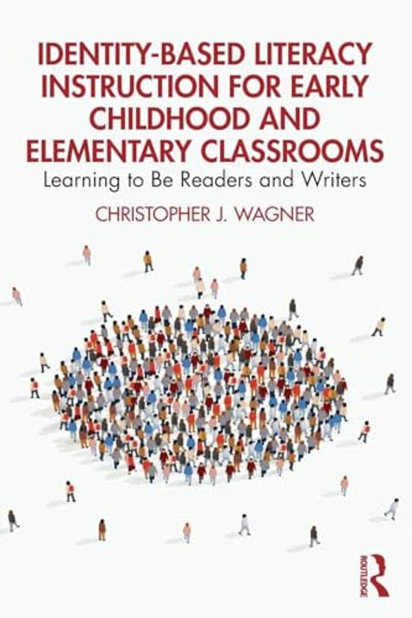Identity-Based Literacy Instruction For Early Childhood And Elementary Classrooms: Learning To Be Readers And Writers-..