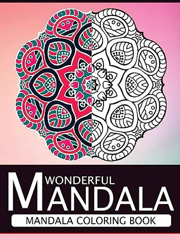 Wonderful Mandala: Mandala Coloring Book For Adult Turn You To Mindfulness-..