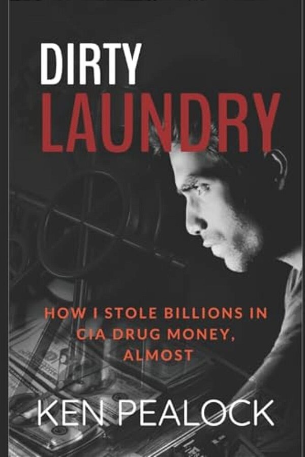 Dirty Laundry: How I Stole Billions In Cia Drug Money, Almost-..