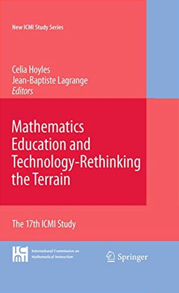 Mathematics Education And Technology-Rethinking The Terrain: The 17Th Icmi Study-..