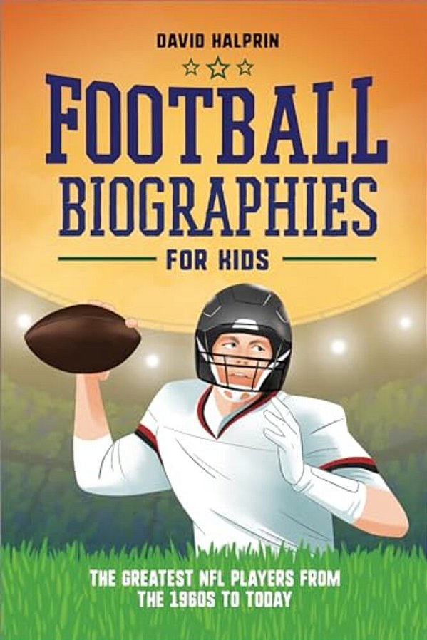 Football Biographies For Kids: The Greatest Nfl Players From The 1960S To Today-..