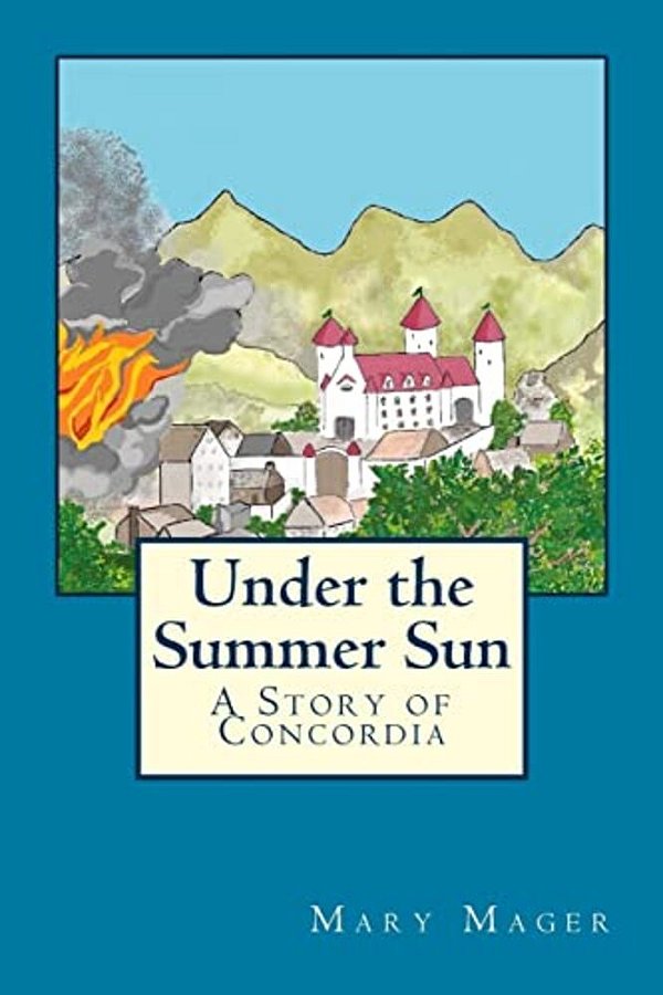 Under The Summer Sun: A Story Of Concordia-..