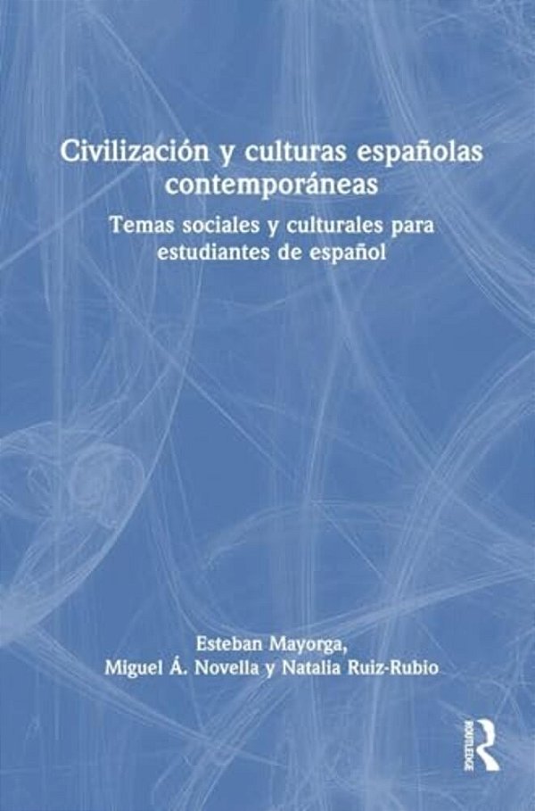 Civilización Y Culturas Españolas Contemporáneas: Temas Sociales Y Culturales Para Estudiantes De Español-..