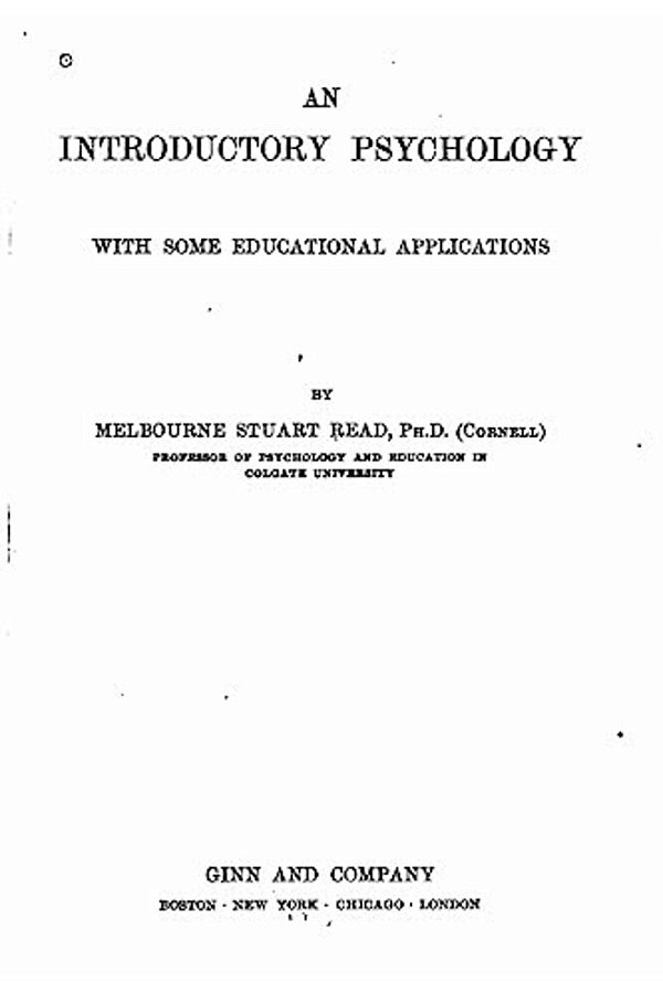 An Introductory Psychology, With Some Educational Applications-..
