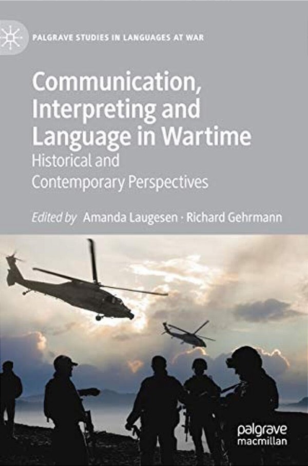 Communication, Interpreting And Language In Wartime: Historical And Contemporary Perspectives-..