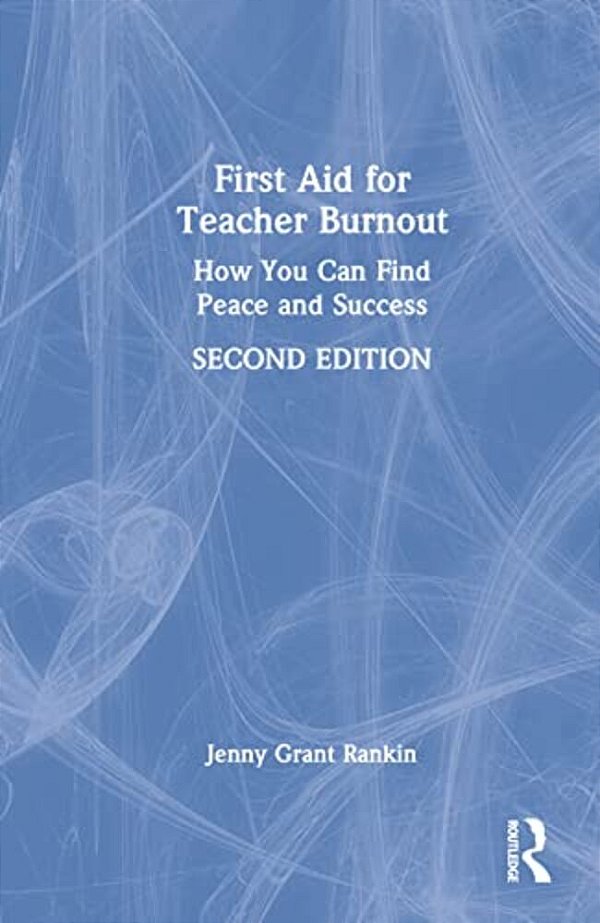 First Aid For Teacher Burnout: How You Can Find Peace And Success-..