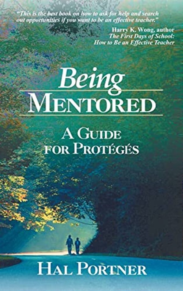 Being Mentored: A Guide For Proteges-..